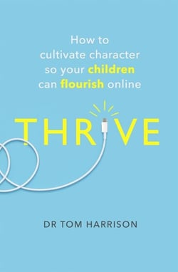 THRIVE - How to Cultivate Character So Your Children Can Flourish Online