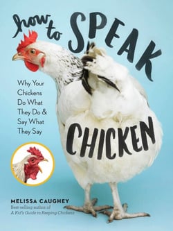 How to Speak Chicken - Why Your Chickens Do What They Do &amp; Say What They Say