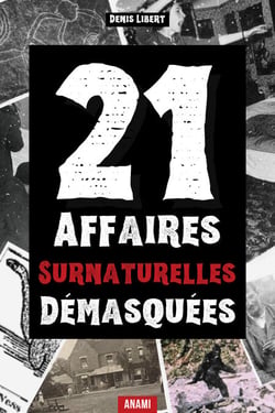 21 Affaires surnaturelles démasquées - Affaires de fantômes, OVNIS et de mystères paranormaux élucidés par la science