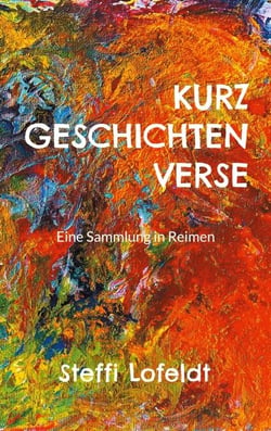 Kurzgeschichtenverse - Eine Sammlung in Reimen