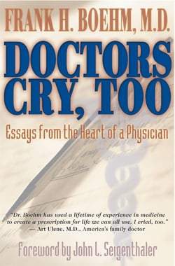 Doctors Cry, Too - Essays from the Heart of a Physician