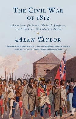 The Civil War of 1812 - American Citizens, British Subjects, Irish Rebels, &amp; Indian Allies