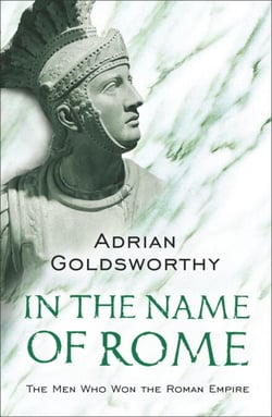 In the Name of Rome - The Men Who Won the Roman Empire