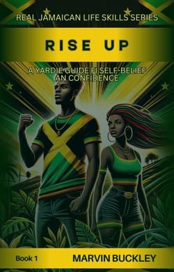 Rise Up: A Yardie Guide fi Self-Belief an Confidence - Real Jamaican Life Skills, #1