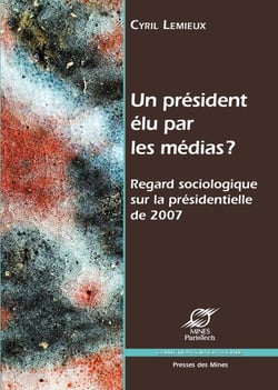 Un président élu par les médias ? - Regard sociologique sur la présidentielle de 2007