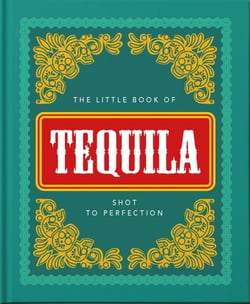 The Little Book of Tequila - Shot to Perfection