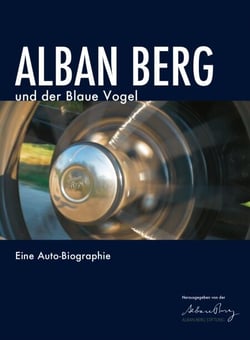 Alban Berg und der Blaue Vogel - Eine Auto-Biographie