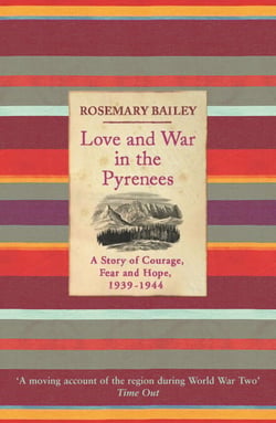 Love And War In The Pyrenees - A Story Of Courage, Fear And Hope, 1939-1944