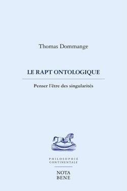 Le rapt ontologique - PENSER L'ÊTRE DES SINGULARITÉS
