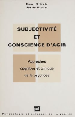 Subjectivité et conscience d'agir dans la psychose - Approches cognitive et clinique de la psychose