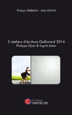 2 ateliers d'écriture Gallimard 2014 Philippe Djian &amp; Ingrid Astier