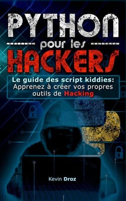 Python pour les hackers : Le guide des script kiddies : apprenez à créer vos propres outils de hacking