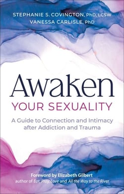 Awaken Your Sexuality - A Guide to Connection and Intimacy after Addiction and Trauma