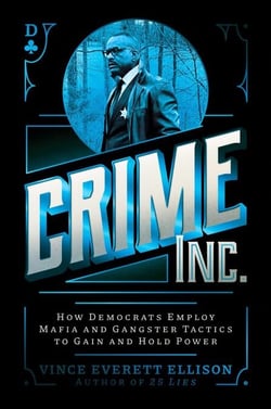 Crime Inc. - How Democrats Employ Mafia and Gangster Tactics to Gain and Hold Power