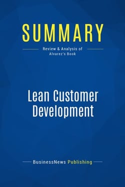 Summary: Lean Customer Development - Review and Analysis of Alvarez's Book
