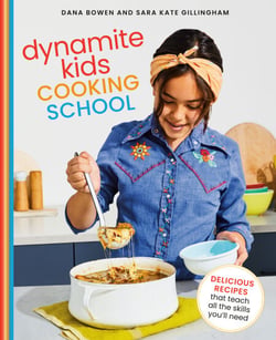 Dynamite Kids Cooking School - Delicious Recipes That Teach All the Skills You Need: A Cookbook