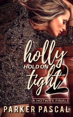 Holly Hold On Tight 2: A Hotwife Finale - Holly Hold On Tight, #2