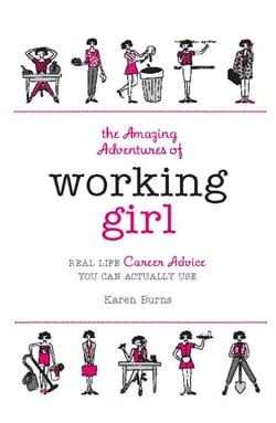 The Amazing Adventures of Working Girl - Real-Life Career Advice You Can Actually Use