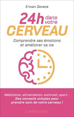 24 h dans votre cerveau - Comprendre ses émotions et reprendre le contrôle de sa vie