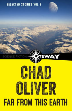Far From This Earth - The Collected Short Stories of Chad Oliver Volume Two