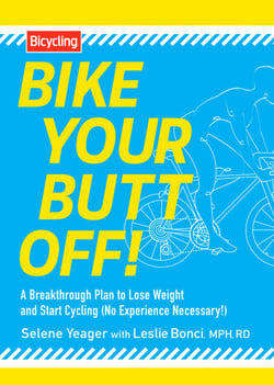 Bike Your Butt Off! - A Breakthrough Plan to Lose Weight and Start Cycling (No Experience Necessary!)