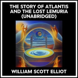 The Story Of Atlantis And The Lost Lemuria (Unabridged)