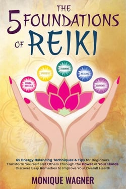 The 5 Foundations of Reiki: 65 Energy Balancing Techniques &amp; Tips for Beginners. Transform Yourself and Others Through the Power of Your Hands. Discover Easy Remedies to Improve Your Overall Health