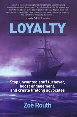 Loyalty - Stop Unwanted Staff Turnover, Boost Engagement, and Create Lifelong Advocates