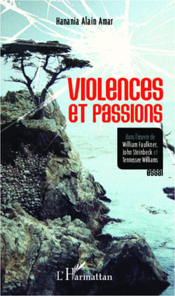 Violences et passions dans l'oeuvre de William Faulkner, John Steinbeck et Tennessee Williams - Essai