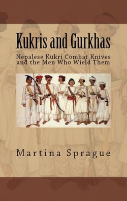 Kukris and Gurkhas: Nepalese Kukri Combat Knives and the Men Who Wield Them - Knives, Swords, and Bayonets: A World History of Edged Weapon Warfare, #1