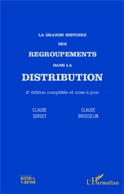 La grande histoire des regroupements dans la distribution - (2e édition complétée et mise à jour)