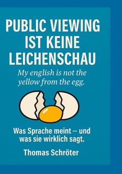 Public Viewing ist keine Leichenschau - My english is not the yellow from the egg