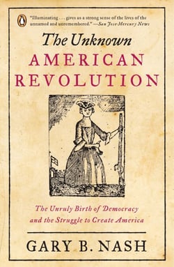 The Unknown American Revolution - The Unruly Birth of Democracy and the Struggle to Create America