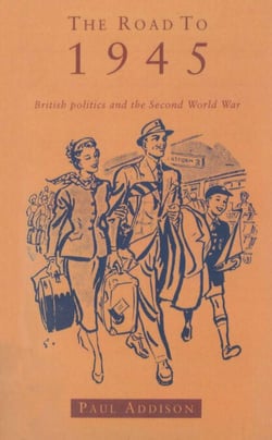 The Road To 1945 - British Politics and the Second World War Revised Edition