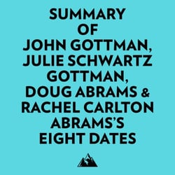 Summary of John Gottman, Julie Schwartz Gottman, Doug Abrams &amp; Rachel Carlton Abrams's Eight Dates