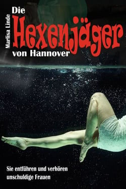 Die Hexenjäger von Hannover - Sie entführen und verhören unschuldige Frauen