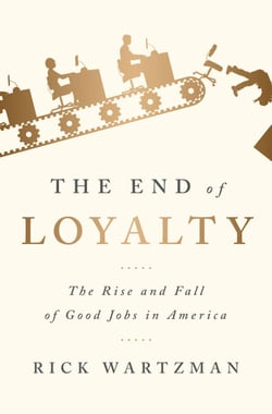 The End of Loyalty - The Rise and Fall of Good Jobs in America