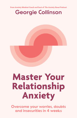Master Your Relationship Anxiety - Overcome your worries, doubts and insecurities in 4 weeks