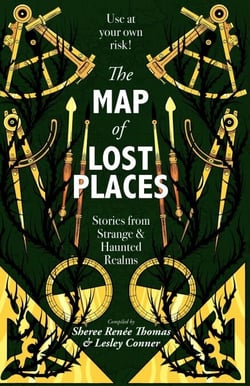 The Map of Lost Places: Stories From Strange and Haunted Realms