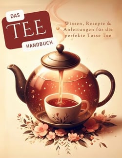 Das Tee-Handbuch - Wissen, Rezepte &amp; Anleitungen für die perfekte Tasse Tee