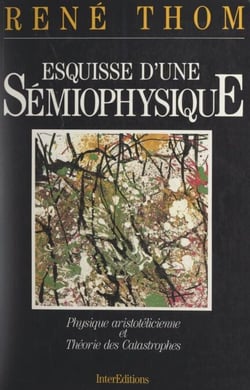 Esquisse d'une sémiophysique - Physique aristotélicienne et théorie des catastrophes
