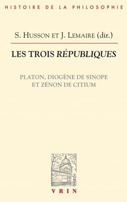 Les trois Républiques - Les trois Républiques Platon, Diogène de Sinope et Zénon de Citium