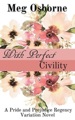 With Perfect Civility - Pride and Prejudice Regency Variation, #3