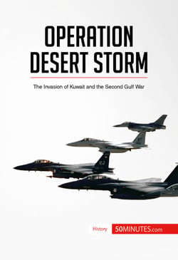 Operation Desert Storm - The Invasion of Kuwait and the Second Gulf War