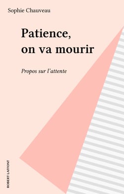 Patience, on va mourir - Propos sur l'attente