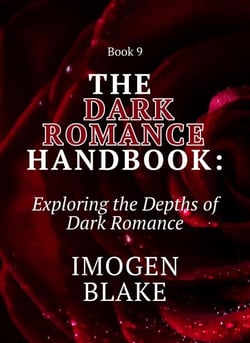 The Dark Romance Handbook: Exploring the Depths of Dark Romance - The Dark Romance Handbook, #9