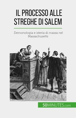 Il processo alle streghe di Salem - Demonologia e isteria di massa nel Massachusetts
