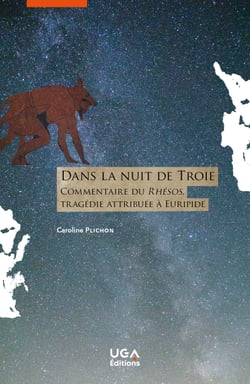 Dans la nuit de Troie - Commentaire du Rhésos, tragédie attribuée à Euripide