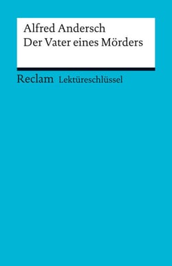 Lektüreschlüssel zu Alfred Andersch: Der Vater eines Mörders - Schallenberger, Stefan – Lektürehilfe; Vorbereitung auf Klausur, Abitur und Matura