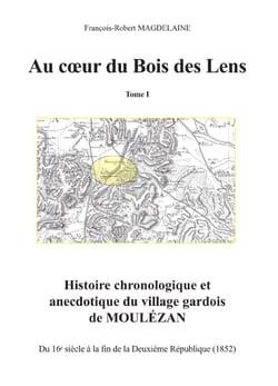 Au cœur du Bois des Lens, T.1 Histoire chronologique et anecdotique du village gardois de Moulézan - Volume 1